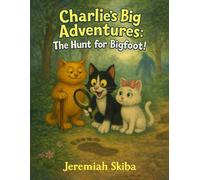 Charlie's Big Adventures: Hunt For Bigfoot! (Charlie’s Big Adventures by Jeremiah Skiba)