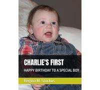 CHARLIE'S FIRST: HAPPY BIRTHDAY TO A SPECIAL BOY