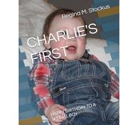 CHARLIE'S FIRST: HAPPY BIRTHDAY TO A SPECIAL BOY