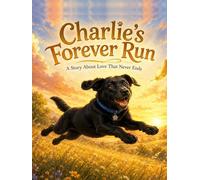 Charlie's Forever Run: A Story About Love That Never Ends