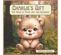 Charlie's Gift-The Voice of Faith, Joy, and Goodness