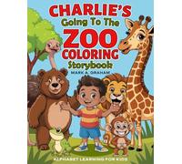 Charlie's Going to the Zoo Coloring Storybook: A to Z Alphabet Animals, ABC Nursery Rhyme Large Color Pages For Kids, Kindergarten to Grade Three to learn and be amused.