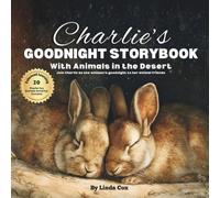 Charlie's Goodnight Storybook with Animals in the Desert: A Personalized Bedtime Book for Sweet Girl Charlie, Soothing Rhymes, Desert Animals & 20 Screen-Free Sleep Activities