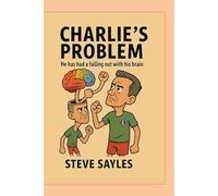 CHARLIE'S PROBLEM: HE HAS HAD A FALLING OUT WITH HIS BRAIN