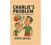 CHARLIE'S PROBLEM: HE HAS HAD A FALLING OUT WITH HIS BRAIN