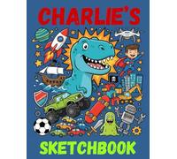 Charlie's Sketchbook: A Personalised Sketchbook Gift for A Creative Boy (Hudson) Who Loves to Draw