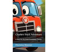 Charlie's Truck Adventure: A Story for My Great Grandbaby, Charlie