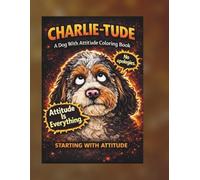 CharlieTude : Attitude Is Everything: Volume 1- Adult Humor Coloring Book (CharlieTude- Not Today Human Addition - Attitude Series Volume 2)