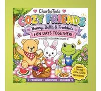CharlieTude Cozy Friends Quiet Moments Coloring Book: Join Bella the Bunny, Freddie the Frog and Benny the Bear for Fun Adventures