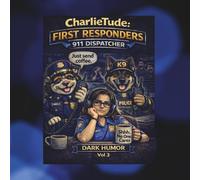 CharlieTude : First Responders - 911 Dispatcher: A Dark Humor Coloring Book Inspired By Real Dispatch Life (CharlieTude First Responders - Dark Humor Series)