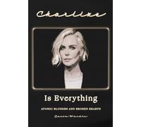 Charlize Is Everything: Atomic Blondes and Broken Hearts (The Myths and the Machine)