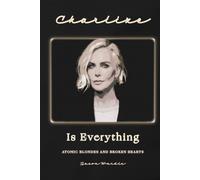 Charlize Is Everything: Atomic Blondes and Broken Hearts (The Myths and the Machine)