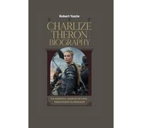 CHARLIZE THERON BIOGRAPHY: The Immortal Warrior Returns- From Stunts to Spotlight