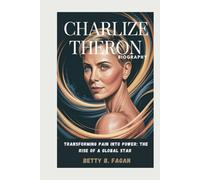 CHARLIZE THERON biography: Transforming Pain into Power: The Rise of a Global Star