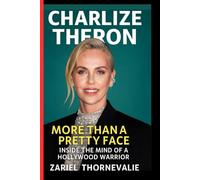 CHARLIZE THERON: More Than a Pretty Face - Inside the Mind of a Hollywood Warrior