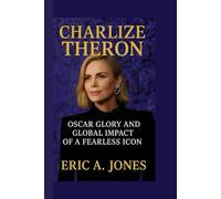 CHARLIZE THERON: Oscar Glory And Global Impact of a Fearless Icon