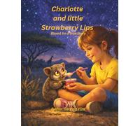 Charlotte and Strawberry Lips: A Bond of Love Forever! (African Animal Friendship Stories Series)
