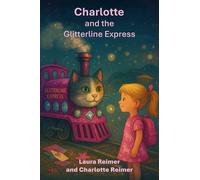Charlotte and the Glitterline Express: children's book, easy to read; adventure; cats; trains; family (The Luke and Charlotte Adventures)