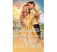 Charlotte and the Seductive Spymaster: A Steamy Enemies to Lovers Victorian Romance: 5 (Lady Charlotte's Society of Angels)