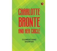 Charlotte Bronte and Her Circle