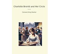 Charlotte Brontë and Her Circle (Classic Books)