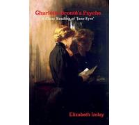 Charlotte Bronte's Psyche: A Close Reading of Jane Eyre