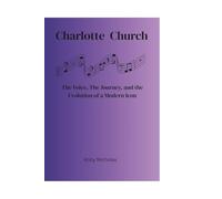 Charlotte Church: The Voice, The Journey, and the Evolution of a Modern Icon. (Celebrity Traitors: Official Biographies of the Star-Studded Cast)