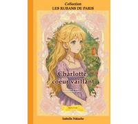 CHARLOTTE COEUR VAILLANT: Une lueur d'espoir malgré un destin tragique (Collection Les rubans de Paris)