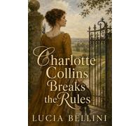 Charlotte Collins Breaks the Rules: A Hunsford Wife Finally Decides to Live on Her Own Terms - Inspired by Jane Austen’s Pride and Prejudice
