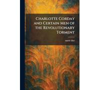 Charlotte Corday and Certain Men of the Revolutionary Torment