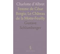 Charlotte d'Albret: Femme de César Borgia; Le Château de la Motte-Feuilly