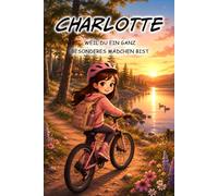Charlotte - Du bist etwas ganz Besonderes - Liebevolle Kurzgeschichten für Mädchen - Personalisiertes Vorlesebuch mit kleinen Alltagsabenteuern für ... mit dem Namen Charlotte: Ideal zu Weihnachten