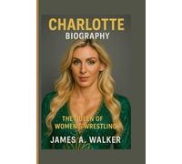 Charlotte Flair Biography: The Queen of Women’s Wrestling