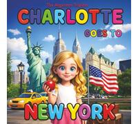 Charlotte Goes to New York > Fact-Filled Picture Book Adventure for Preschoolers and Early Readers.: A Fun and Educational Kids’ Travel Book About New ... the Big Apple. For Children 4-8 years old.