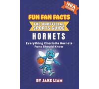 Charlotte Hornets Basketball Book for Kids: NBA Basketball Book for Kids: Fun Fan Facts Edition - History, Legends and Trivia for Young Hornets Fans: ... The Fun Fan Facts Unofficial Team Guide)