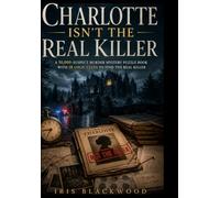 Charlotte Isn't the Real Killer: A 50,000-Suspect Murder Mystery Puzzle Book with 18 Logic Clues to Find the Real Killer
