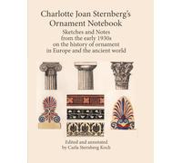 Charlotte Joan Sternberg's Ornament Notebook: Sketches and notes from the 1930s on the history of ornament in Europe and the ancient world