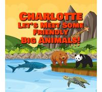 Charlotte Let’s Meet Some Friendly Big Animals!