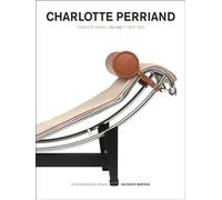 Charlotte Perriand Complete Works Vol 1: 1903-1940 /anglais: Complete Works. 1903-1940