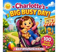 Charlotte’s Big Busy Day: A Personalized 100 First Words Book for Toddlers (Three Hearts Personalized Name Books: Charlotte)