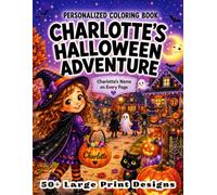 Charlotte’s Halloween Adventure: Personalized Coloring Book and Name Gift for Girls Ages 4-8 with 50+ Spooky-Cute Large Print Designs, Witches, ... Activities (Charlotte Coloring Book)
