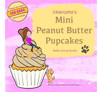 Charlotte’s Mini Peanut Butter Pupcakes, Bake-along Books: Children's Baking | Easy Recipes for Dogs | Character Baking Cookbook (Charlotte's Bake-along)