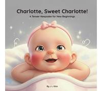 Charlotte, Sweet Charlotte!: A Tender Keepsake for New Beginnings (Tender Beginnings Keepsake Collection)