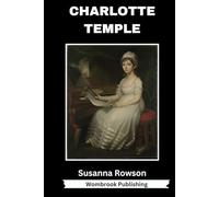 Charlotte Temple: A Tale of Seduction, Innocence, and the Price of Ruin
