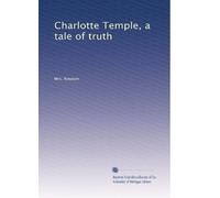 Charlotte Temple, a tale of truth: Volume 2
