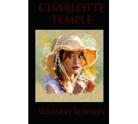 CHARLOTTE TEMPLE: A Tragic Tale of Innocence, Betrayal, and Early American Romance