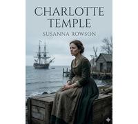 Charlotte temple: By susanna haswell rowson