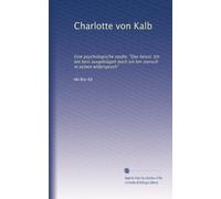 Charlotte von Kalb: Eine psychologische studie. "Das heisst: Ich bin kein ausgeklügelt buch ich bin mensch in seinen widerspruch"