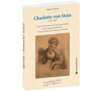 Charlotte von Stein 1742-1827: Das Portrait einer mit und ohne Goethe ganz außergewöhnlichen Frau zu Zeiten der Weimarer Klassik