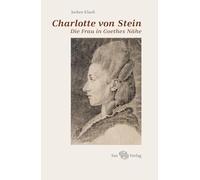 Charlotte von Stein: Die Frau in Goethes Nähe